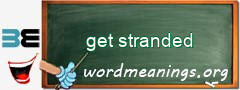 WordMeaning blackboard for get stranded